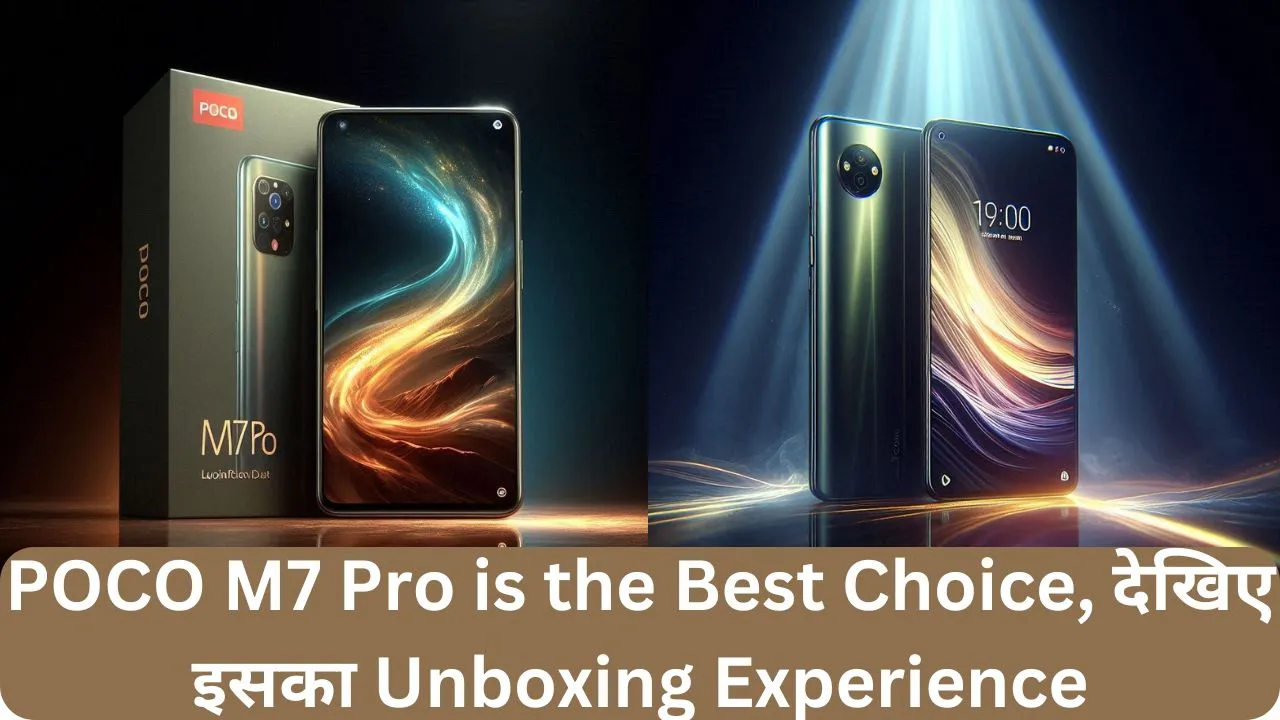 POCO M7 Pro is the Best Choice, देखिए इसका Unboxing Experience